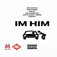 IM HIM (feat. Gee El, Figg Newton, Siete Gang Yabbie & Pimpsy) (Single)