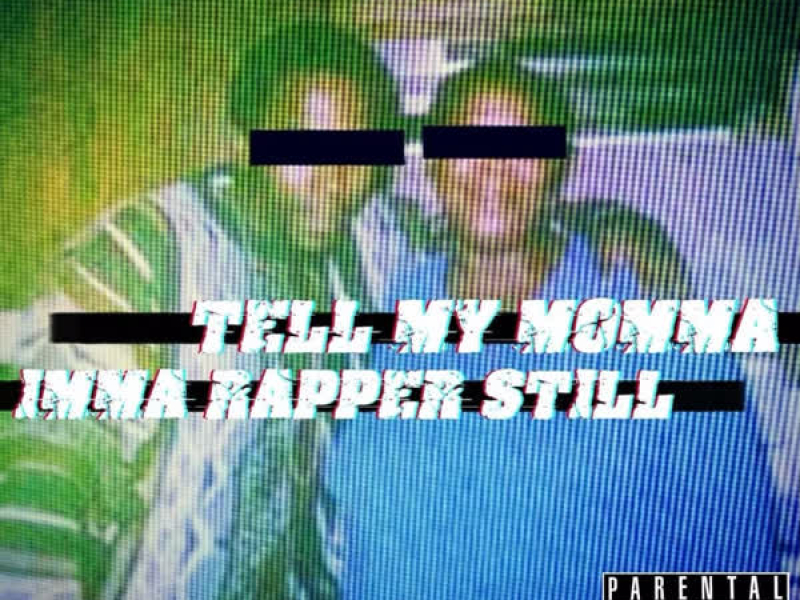 Tell My Momma Imma Rapper Still