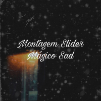 Montagem Slider Mágico Sad (Single)