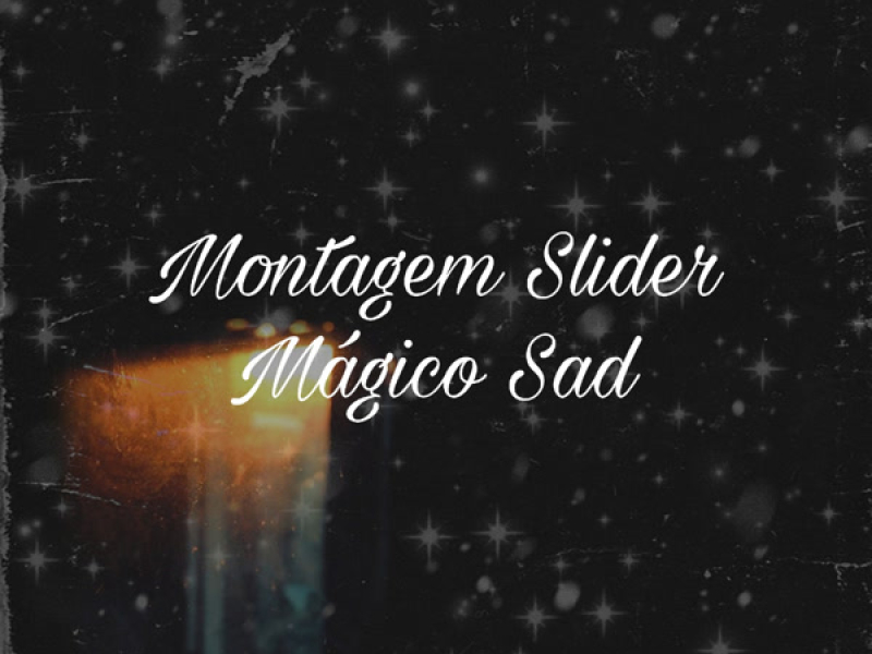 Montagem Slider Mágico Sad (Single)