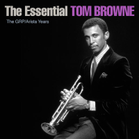 The Essential Tom Browne - The GRP/Arista Years