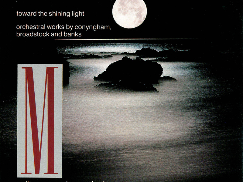 Toward The Shining Light: Orchestral Works By Conyngham, Broadstock And Banks