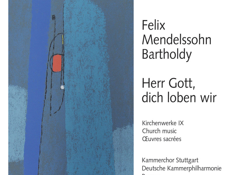 Mendelssohn: Herr Gott, dich loben wir. Kirchenwerke IX