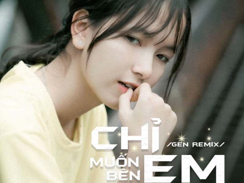 Chỉ Muốn Bên Em Thật Gần (GEN Remix) (Single)