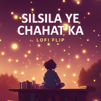 Silsila Ye Chahat Ka (Lofi Flip) (Single)