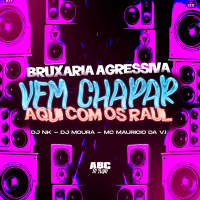 BRUXARIA AGRESSIVA - VEM CHAPAR AQUI COM OS RAUL (Single)
