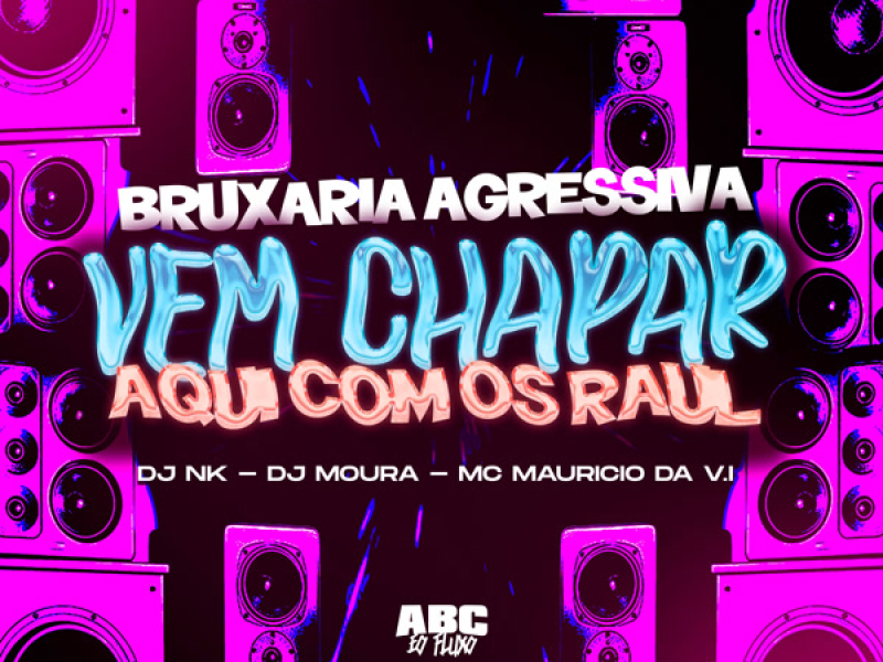 BRUXARIA AGRESSIVA - VEM CHAPAR AQUI COM OS RAUL (Single)
