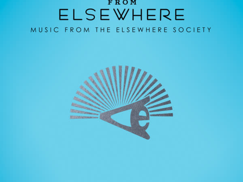Dispatches from Elsewhere (Music from the Elsewhere Society)