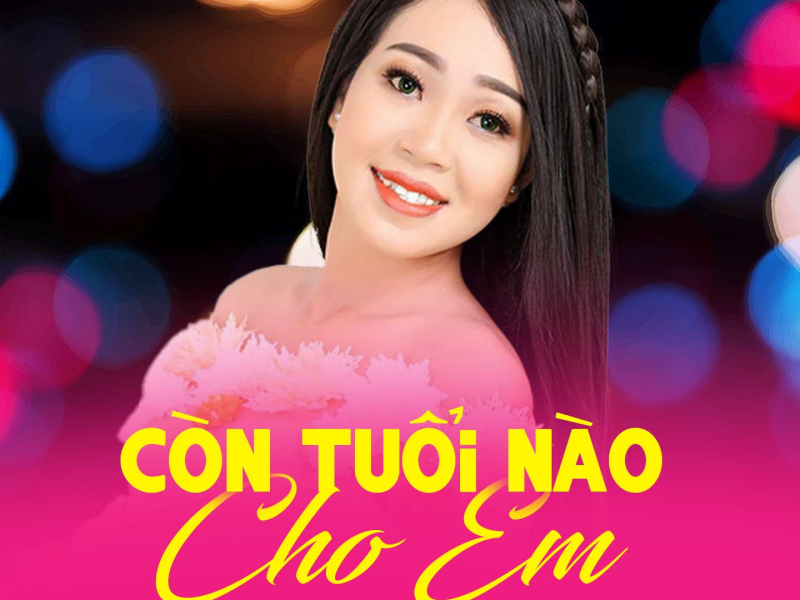 Còn Tuổi Nào Cho Em (Single)