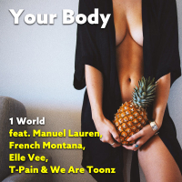 Your Body (feat. Manuel Lauren, French Montana, Elle Vee, T-Pain & We Are Toonz) (Single)