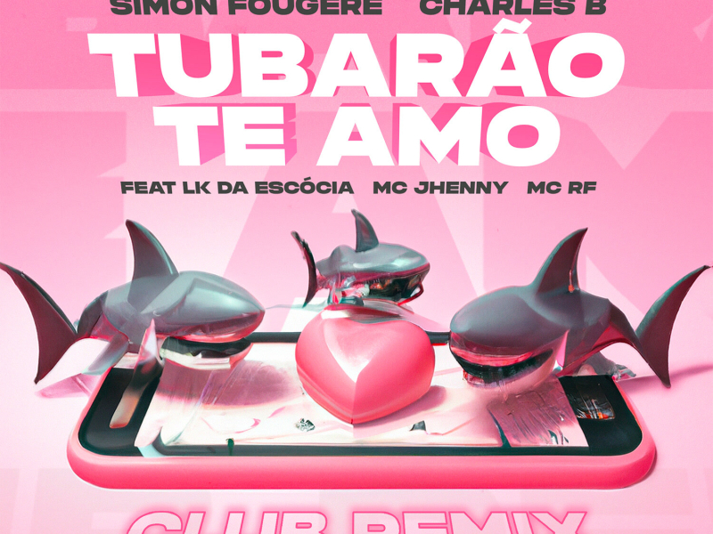 Tubarão Te Amo (Club Remix) (Single)