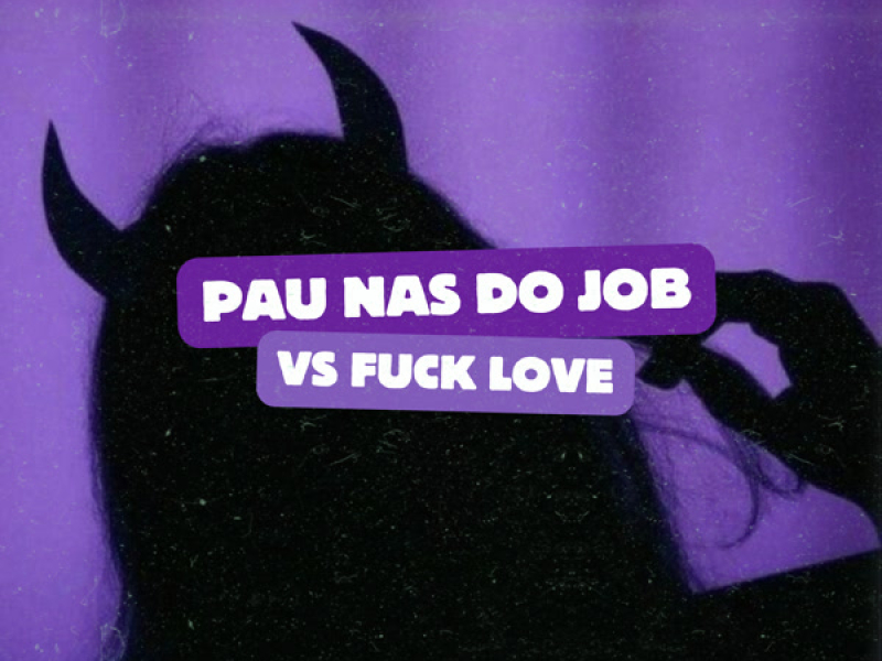 Pau Nas do Job Vs Fuck Love (Single)