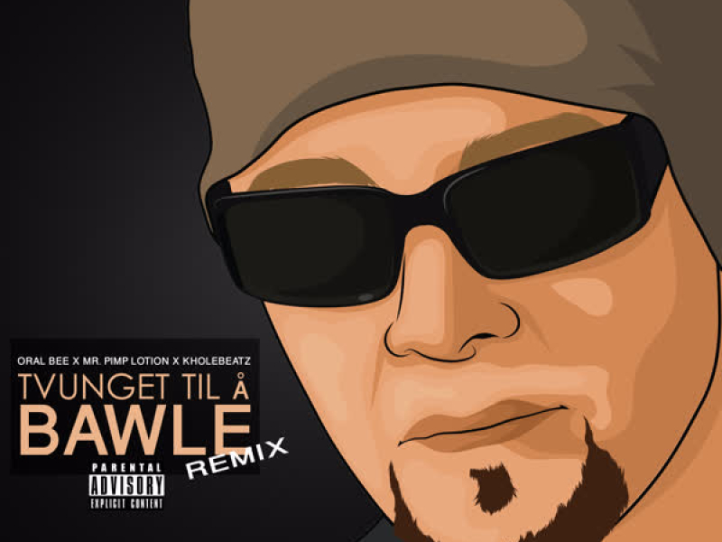 Tvunget Til Å Bawle Remix (feat. Oral Bee, Mr.Pimp-Lotion) (Single)