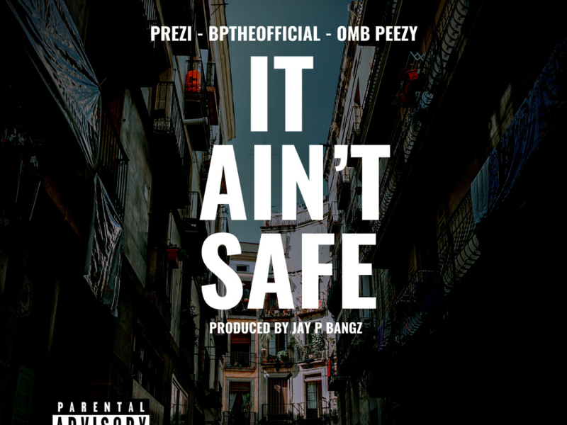 It Ain't Safe (feat. OMB Peezy)