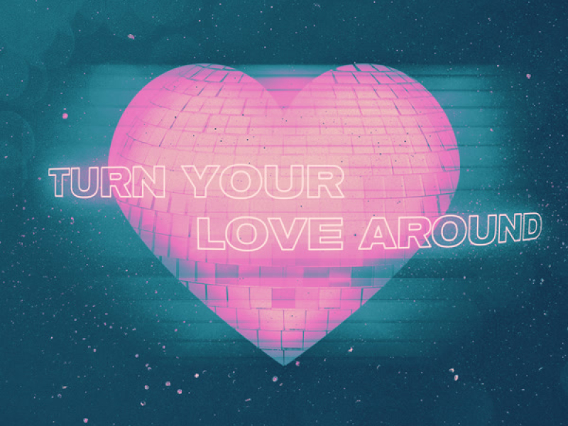 Turn Your Love Around (Single)