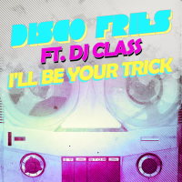 I'll Be Your Trick ft. DJ Class