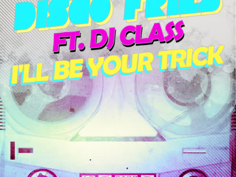 I'll Be Your Trick ft. DJ Class
