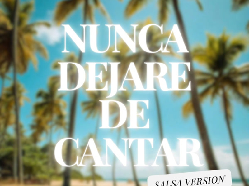 Nunca Dejare De Cantar (Salsa Version) (Single)