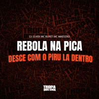 REBOLA NA PICA DESCE COM O PIRU LA DENTRO (Single)