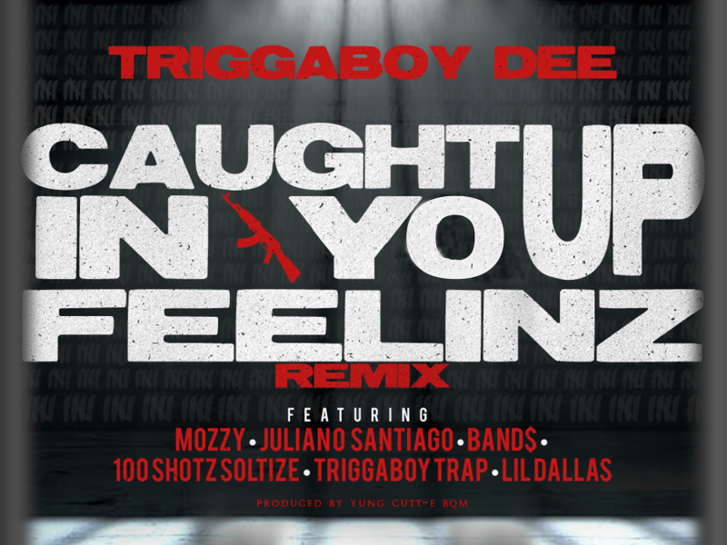 Caught up in Yo Feelinz (Remix) [feat. Mozzy, Juliano Santiago, Band$, 100 Shotz Soltize, Triggaboy Trap & Lil Dallas]