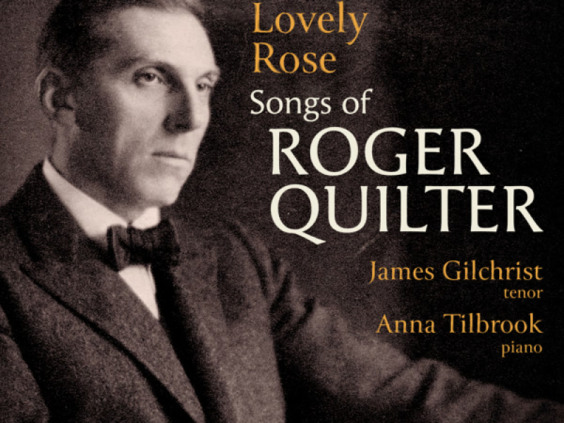 Go, Lovely Rose: Songs of Roger Quilter