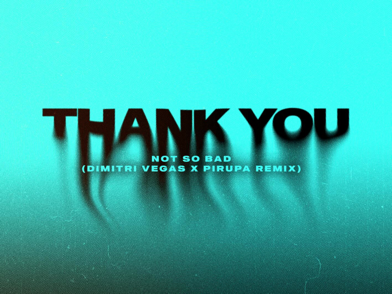 Thank You (Not So Bad) (Dimitri Vegas x Piero Pirupa Remix) (Single)