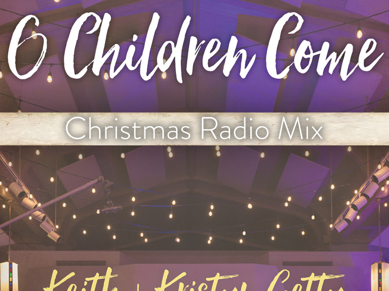 O Children Come (Christmas Radio Mix) (Single)
