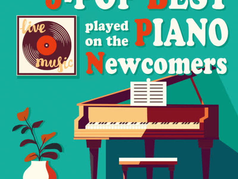 J-POP Best Selection Played with Piano ''Newcomers’’ (instrumental)