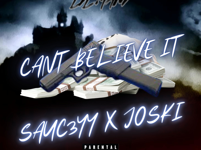 Can't Believe it (feat. Sauc3yy & Joski) (Single)