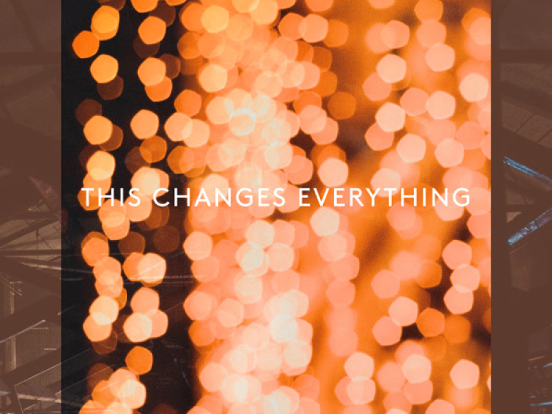 This Changes Everything (Live) (Single)