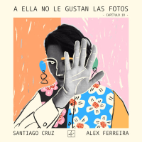 A Ella No Le Gustan las Fotos –Capítulo 10– (Single)