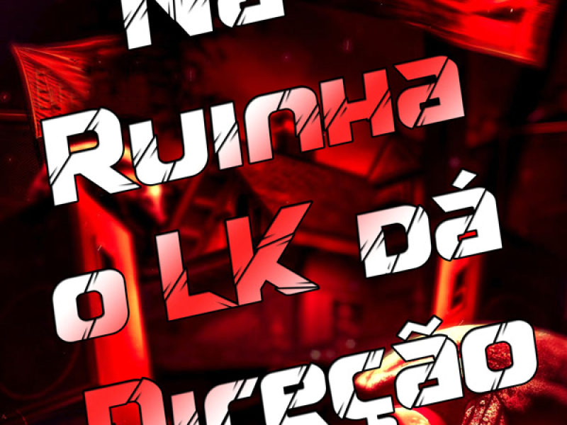 Na Ruinha o LK dá Direção (Single)