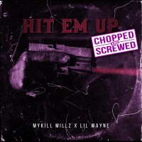 Hit Em Up (feat. Lil Wayne) (Chopped & Screwed) (Single)