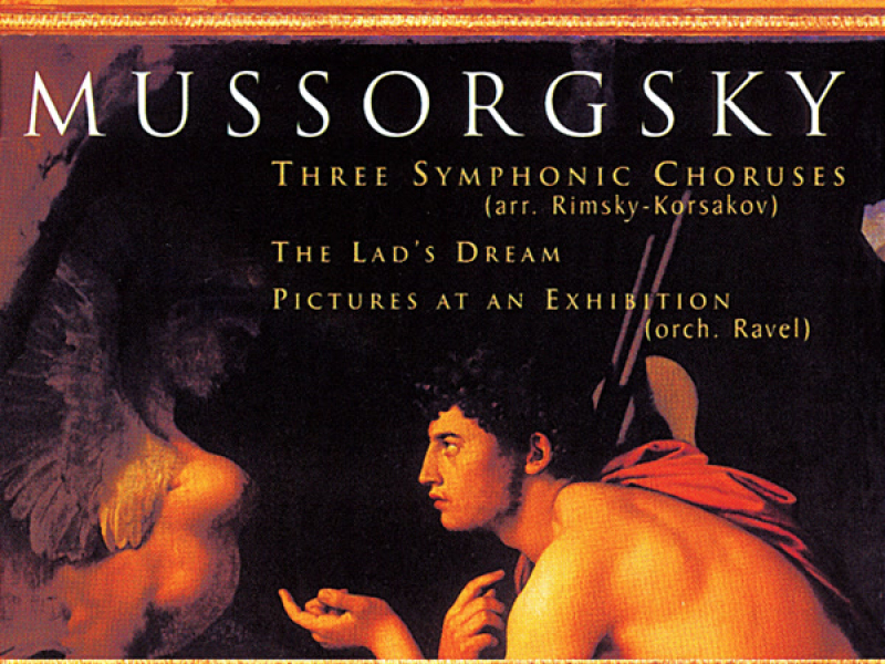 Mussorgsky: The Lad's Dream, Three Symphonic Choruses & Pictures at an Exhibition