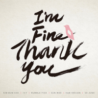 I'm Fine Thank You (feat. Kim Bum Soo, IVY, Rumble Fish, Sun Woo, HAN HEEJUN, Sojeong) (Single)