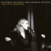 Victoria Victoria and Charlie Hunter - The Live Sessions (EP)