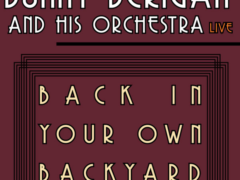 Back In Your Own Backyard - Bunny Berigan and His Orchestra Live!