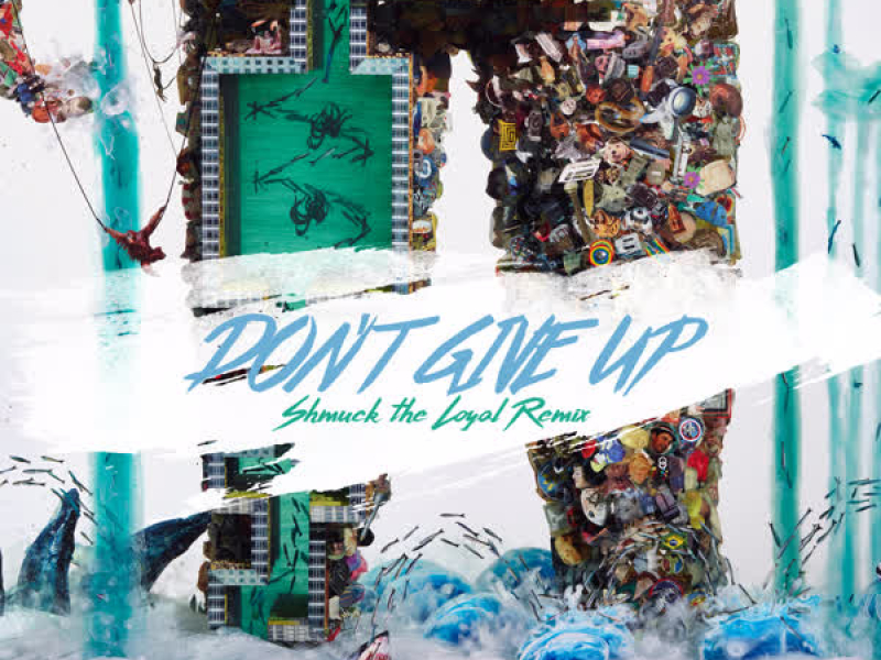 Don't Give Up (Shmuck the Loyal Remix) (Single)
