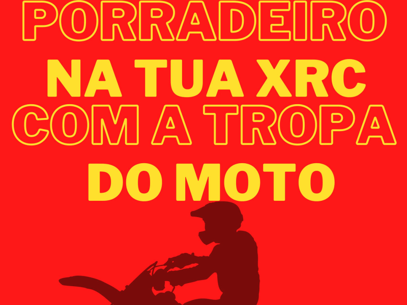 PORRADEIRO NA TUA XRC COM A TROPA DO MOTOBOY (Single)