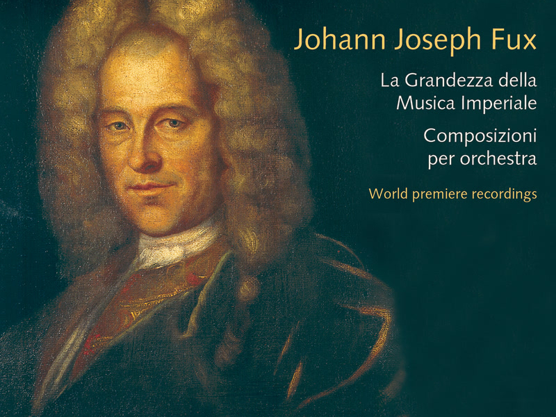 Johann Joseph Fux: La Grandezza della Musica Imperiale. Composizioni per orchestra