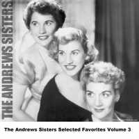 The Andrews Sisters Selected Favorites Volume 3