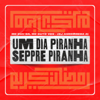 Um Dia Piranha, Sempre Piranha (Single)