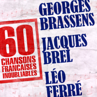 60 Chansons Françaises Inoubliables De Georges Brassens, Jacques Brel et Léo Ferré