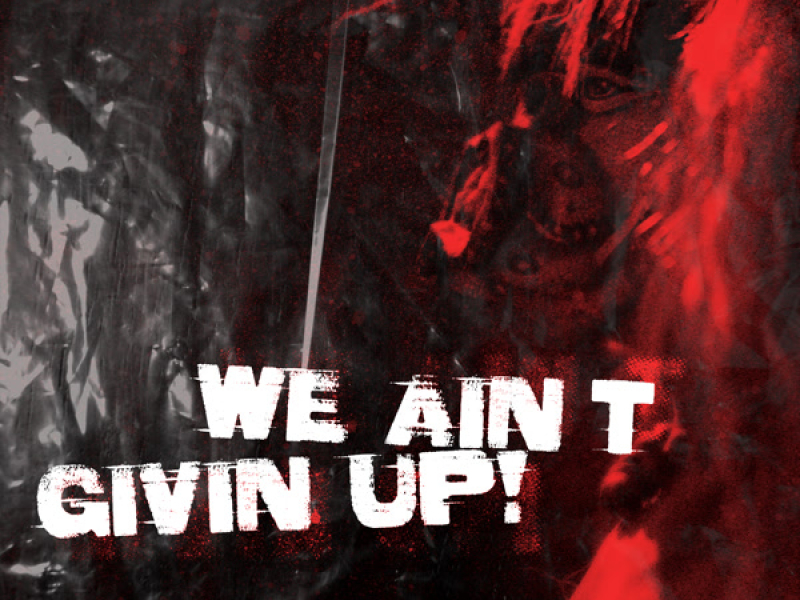 We Ain't Givin Up! (Single)