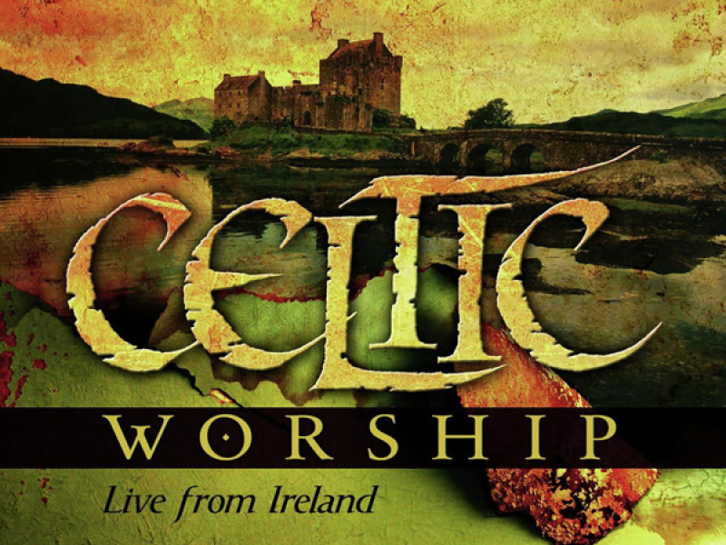 Celtic Worship (Live From Ireland)