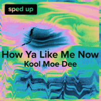 How Ya Like Me Now (Kool Moe Dee - Sped Up) (Single)