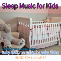 Sleep Music For Kids: Relaxing Piano Lullaby Songs, Baby Bedtime Music for Baby Sleep (Single)
