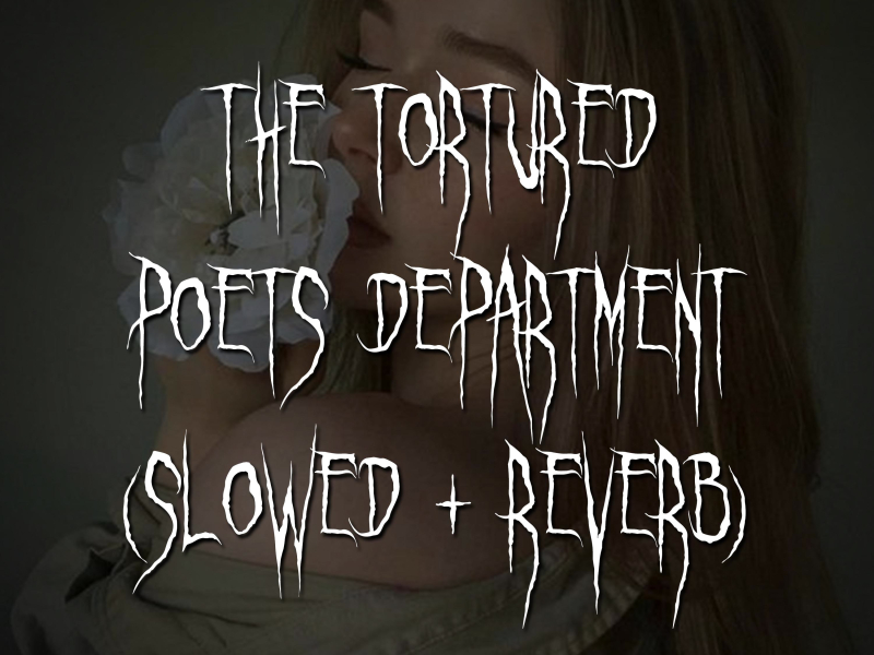 the tortured poets department (slowed + reverb) (Single)