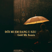 ĐÔI MI EM ĐANG U SẦU (Gold Mk Remix Instrumental) (Single)
