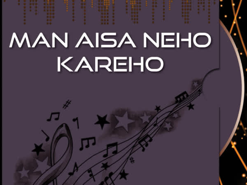 Man Aisa Neho Kareho